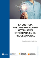 LA JUSTICIA RESTAURATIVA COMO ALTERNATIVA INTEGRADA EN EL P - 9788410174672